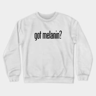 got melanin? (BLM, African American) Crewneck Sweatshirt